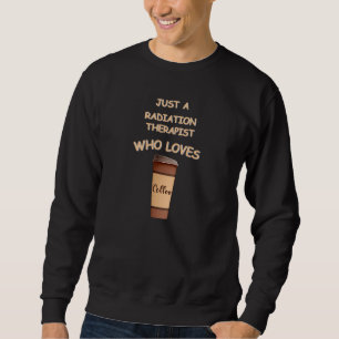 Gewoon een radiotherapeut die van koffie houdt trui