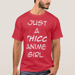 Gewoon een Thicc Anime Girl Gym Bodybuilding Vrouw T-shirt