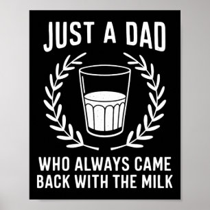Gewoon een vader die altijd terugkomt met de melk poster