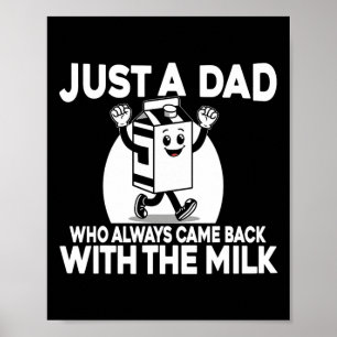 Gewoon een vader die altijd terugkomt met de melk poster