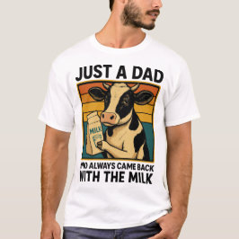 Gewoon een vader die altijd terugkwam met de melk t-shirt