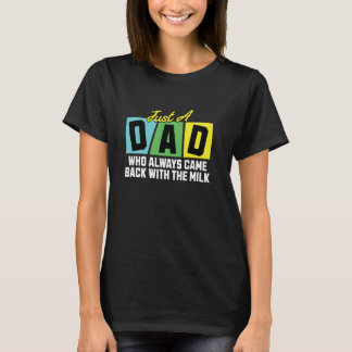 Gewoon een vader die altijd terugkwam met de melk, t-shirt