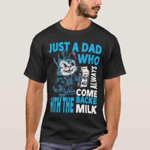Gewoon een vader die altijd terugkwam met de melk t-shirt
