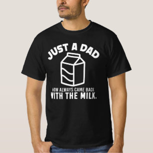 Gewoon een vader die altijd terugkwam met de melk t-shirt