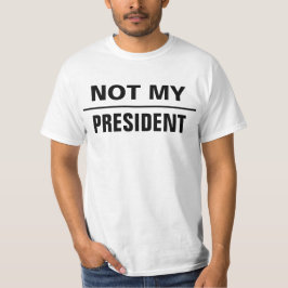 Gewoon Gezegde en je ideeën (NIET MIJN PRESIDENT) T-shirt