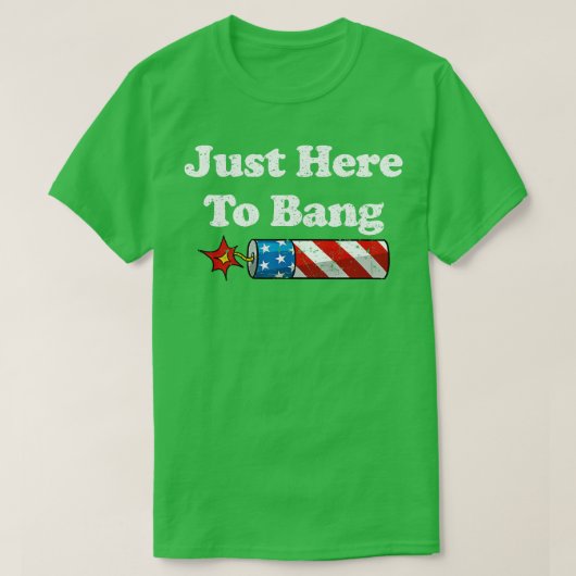 Gewoon hier om te bang t-shirt (Design voorkant)
