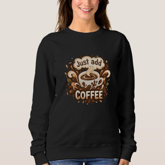 "Gewoon koffie toevoegen" Grafisch motief voor vro Trui (Voorkant)