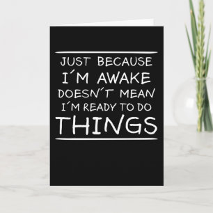 Gewoon omdat ik Awake Funny Gezegde Sarcasm Joke b Kaart