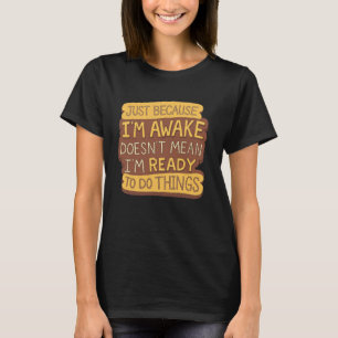 Gewoon omdat ik wakker ben Betekent niet dat ik kl T-shirt