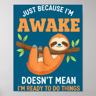 Gewoon Omdat Ik Wakker Ben Funny Luiaard Liefhebbe Poster