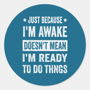 Gewoon Omdat Ik Wakker Ben Grappig Voor Tweens En Ronde Sticker