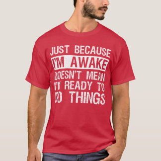 Gewoon Omdat Ik Wakker Ben Lui Morgen Mensen Grapp T-shirt