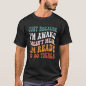Gewoon omdat ik wakker grappig tshirt Groovy net b (Voorkant)