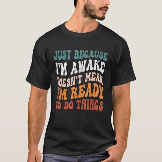 Gewoon omdat ik wakker grappig tshirt Groovy net b (Voorkant)