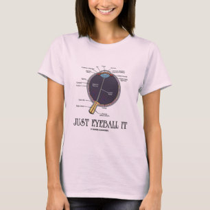 Gewoon oogbal it (Gezegde van de anatomiebenaderin T-shirt