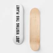 Gewoon op bezoek bij deze planeet skateboard (Voorkant)