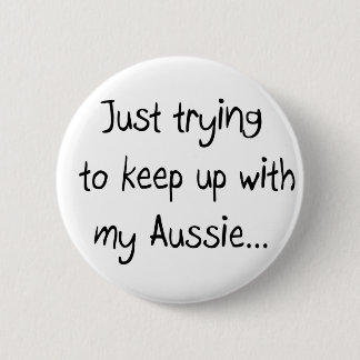 Gewoon proberen om mijn Aussie bij te houden...But Ronde Button 5,7 Cm