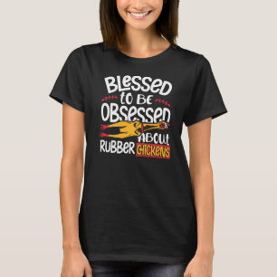 Gezegd om geobsedeerd te zijn over rubberkippen t-shirt