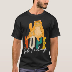 Gezegde Nope Niet Vandaag Kat Lover Gifts Funny Ch T-shirt