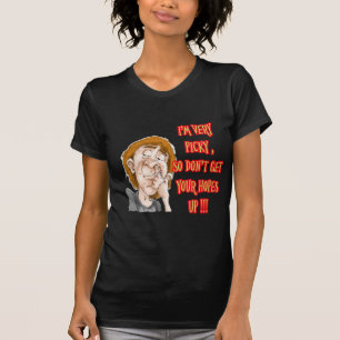 Gezegde van de neus. Ik ben erg kieskeurig T-shirt