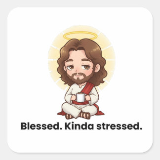 Gezegend. Beetje gestresst. - Jezus reageert Vierkante Sticker