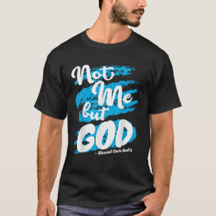 Gezegend Carlo Acutis gebed niet mij katholieke ci T-shirt