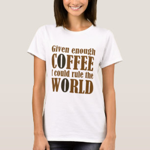 Gezien genoeg koffie kan ik de wereld besturen t-shirt