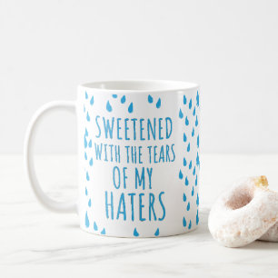 Gezoet met de tranen van mijn haters sarcastisch koffiemok