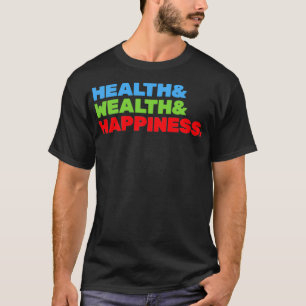Gezondheid en rijkdom en geluk t-shirt