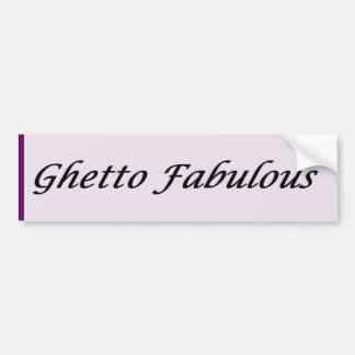 Ghetto Fabulous (glad) Bumpersticker