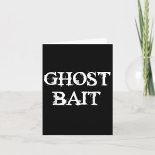Ghost Bait Funny Paranormal Ghost Hunting Scary Ha Kaart