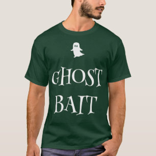 Ghost Bait Funny Paranormal Ghost Hunting Scary Ha T-shirt