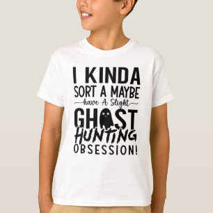 Ghost Hunter I Kinda Sort A T-shirt