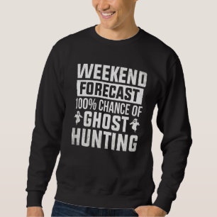 Ghost Hunter Weekend Forecast Ghost Hunting Spirit Trui