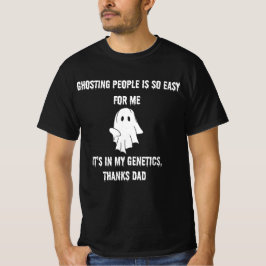 Ghosting People is zo makkelijk voor mij grappig d T-shirt