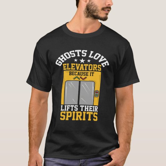 Ghosts Love Elevators Because Lifts Their Spirits T-shirt (Voorkant)