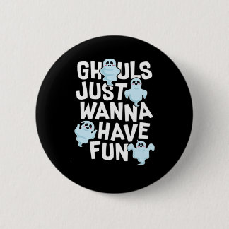 Ghouls Just Wanna Have Fun Funny & Meme Design Ronde Button 5,7 Cm