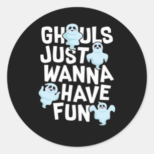 Ghouls Just Wanna Have Fun Funny & Meme Design Ronde Sticker