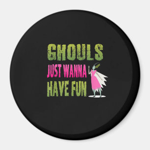Ghouls Just Wanna Have Fun Quote beroemd gemaakt d Magneet
