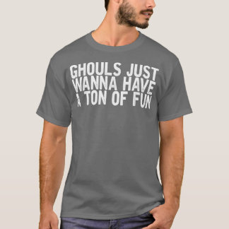 Ghouls wil gewoon een tint hebben van Fun Funny Sa T-shirt