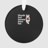 Ghouls wil gewoon plezier hebben slogan citaat ornament (voorkant)