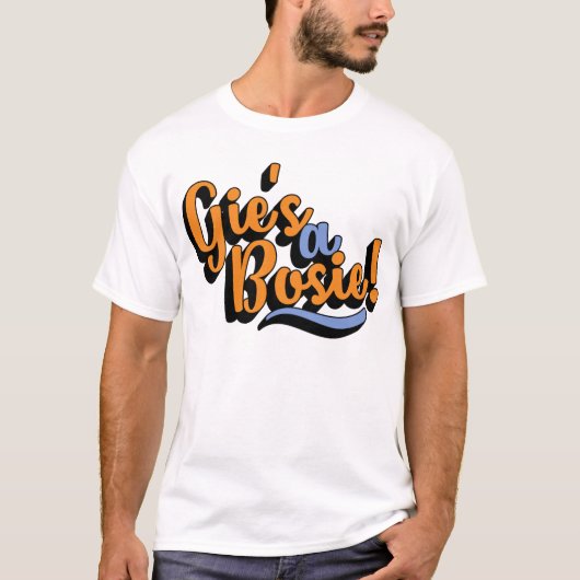 Gie is een Bosie. Scottish Doric Dialect T-shirt (Voorkant)