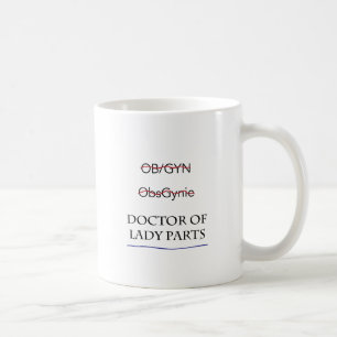 Gifts for OB/GYN AKA Doctor in Lady Parts Koffiemok