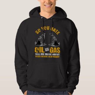 Gifts Oil Rig Roughneck You Hate Oil Gas Hoodie