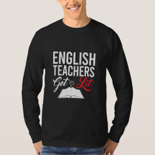 Gifts Teacher English Teachers Get Lit T-shirt