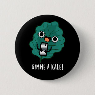 Gimme A Kale Funny Veggie Pun Dark BG Ronde Button 5,7 Cm
