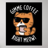 Gimme Coffee Right Meow Funny Cat Pun Dark BG Poster (Voorkant)