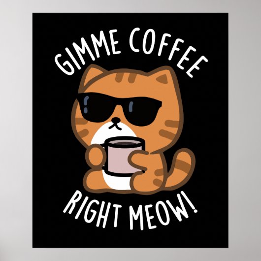 Gimme Coffee Right Meow Funny Cat Pun Dark BG Poster (Voorkant)
