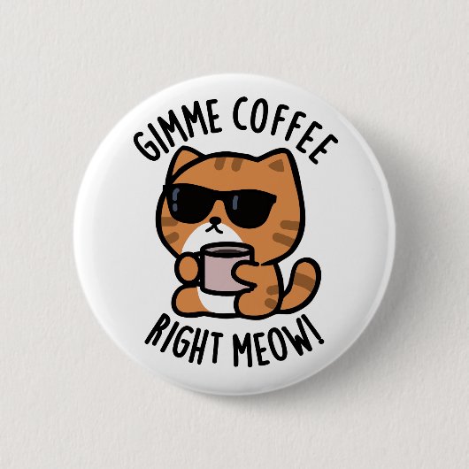 Gimme Coffee Right Meow Funny Cat Pun Ronde Button 5,7 Cm (Voorkant)