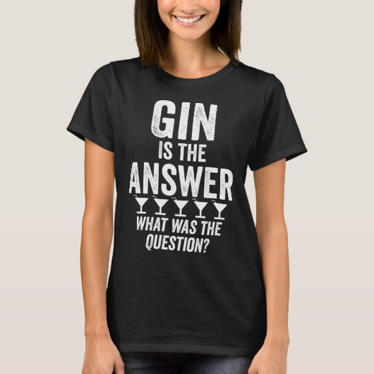 Gin Is The Answer What Was The Question  Martini D T-shirt (Voorkant)